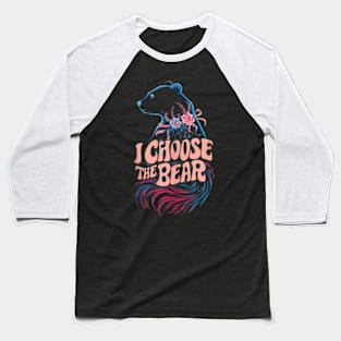 i choose the bear Baseball T-Shirt